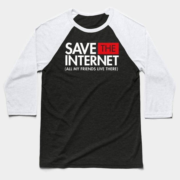 Save the Internet (All My Friends Live There) Net Neutrality Baseball T-Shirt by Boots